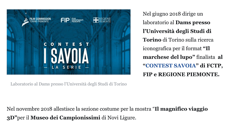 Nel giugno 2018 dirige un laboratorio al Dams presso l’Università degli Studi di Torino di Torino sulla ricerca iconografica per il format “Il marchese del lupo” finalista al “CONTEST SAVOIA” di FCTP, FIP e REGIONE PIEMONTE.