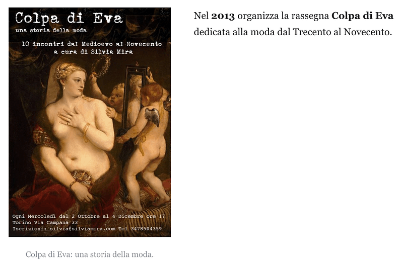 Nel 2013 organizza la rassegna Colpa di Eva dedicata alla moda dal Trecento al Novecento.