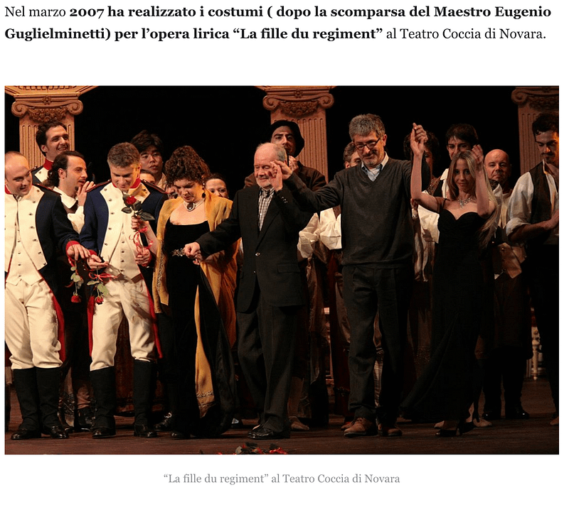 Nel marzo 2007 ha realizzato i costumi ( dopo la scomparsa del Maestro Eugenio Guglielminetti) per l’opera lirica “La fille du regiment” al Teatro Coccia di Novara.