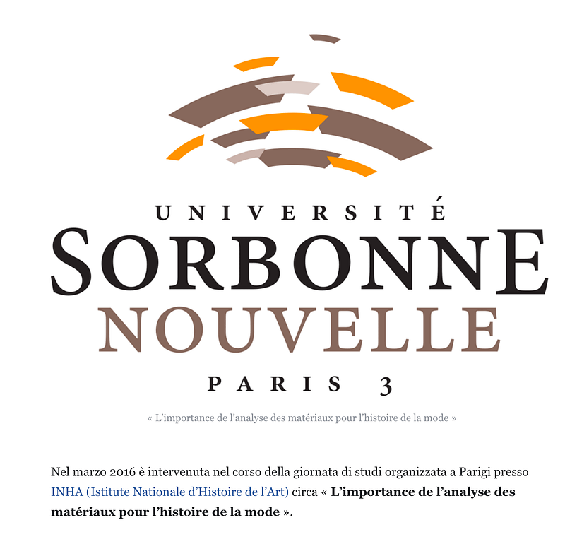 Nel marzo 2016 è intervenuta nel corso della giornata di studi organizzata a Parigi presso INHA (Istitute Nationale d’Histoire de l’Art) circa « L’importance de l’analyse des matériaux pour l’histoire de la mode ».